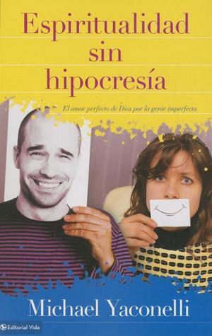 Espiritualidad sin hipocresía: El amor perfecto de Dios por la gente imperfecta