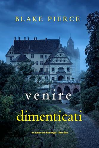 Venire Dimenticati (Un Mistero con Finn Wright - Libro Dieci) (Un giallo dell'agente FBI Finn Wright Vol. 10)