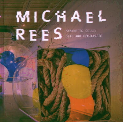 Michael Rees: Synthetic Cells: Site and (Para)site