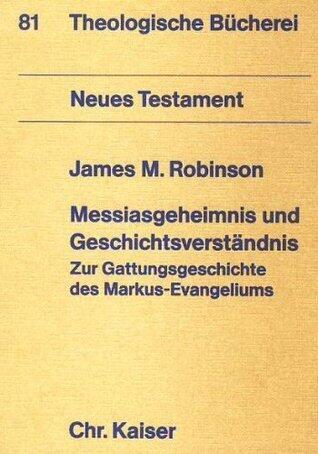 Messiasgeheimnis und Geschichtsverständnis : zur Gattungsgeschichte des Markus-Evangeliums