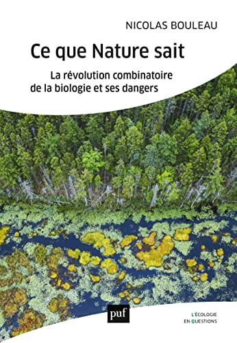 Ce Que Nature Sait: La Révolution Combinatoire De La Biologie Et Ses Dangers