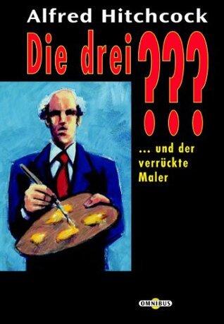 Die drei ??? und der verrückte Maler (Die drei Fragezeichen,, #57).