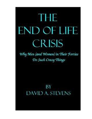 The End of Life Crisis, Why Men and Women In Their 40s Do Such Crazy Things