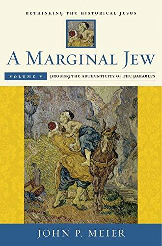 A Marginal Jew: Rethinking the Historical Jesus (Volume V: Probing the Authenticity of the Parables)