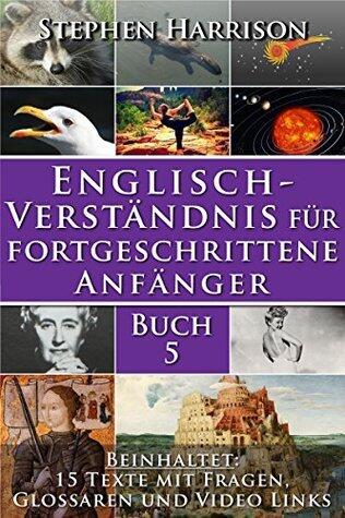 Englisch-Verständnis für fortgeschrittene Anfänger - Buch 5: Verbessern Sie Ihr Verständnis von gesprochenem Englisch mit vielseitigen Übungen