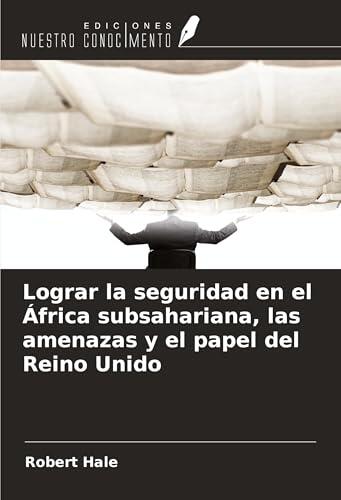 Lograr la seguridad en el África subsahariana, las amenazas y el papel del Reino Unido