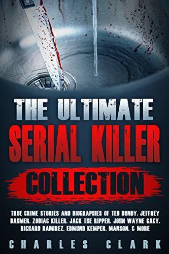 The Ultimate Serial Killer Collection: True Crime Stories and Biographies of Ted Bundy, Jeffrey Dahmer, Zodiac Killer, Jack the Ripper, John Wayne Gacy, Richard Ramirez, Edmund Kemper, Manson, & more