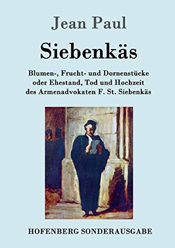 Siebenkäs: Blumen-, Frucht- Und Dornenstücke Oder Ehestand, Tod Und Hochzeit Des Armenadvokaten F. St. Siebenkäs