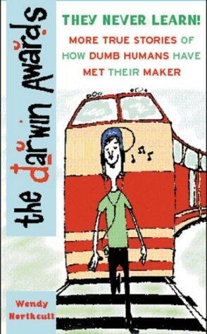 The Darwin Awards II: More True Stories of How Dumb Humans Have Met Their Maker by Wendy Northcutt