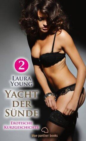 Yacht der Sünde | Erotische Geschichte: der knackige Skipper und seine ständigen Flirt-Attacken ... (Love, Passion & Sex)
