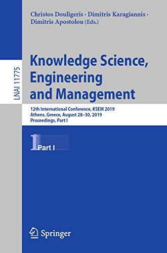 Knowledge Science, Engineering and Management: 12th International Conference, KSEM 2019, Athens, Greece, August 28-30, 2019, Proceedings Part I
