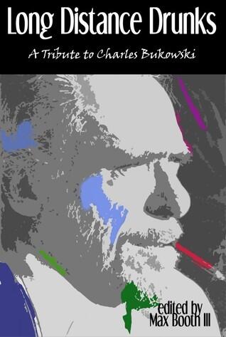 Long Distance Drunks: A Tribute to Charles Bukowski