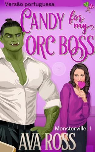 Candy for My Orc Bos (Versão portuguesa): Doce para Meu Chefe Orc (Monsterville portuguesa Livro 1)