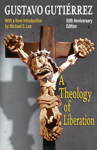 A Theology of Liberation: History, Politics, and Salvation 50th Anniversary Edition