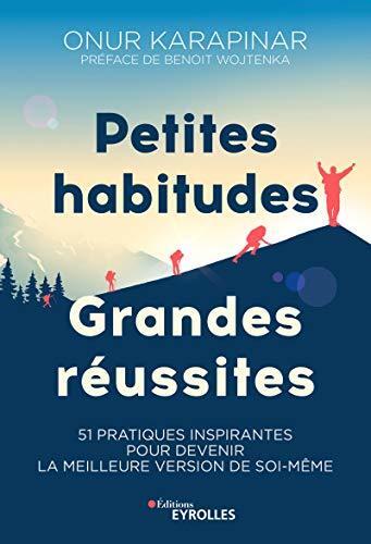 Petites habitudes, grandes réussites: 51 pratiques inspirantes pour devenir la meilleure version de soi-même (EYROLLES)