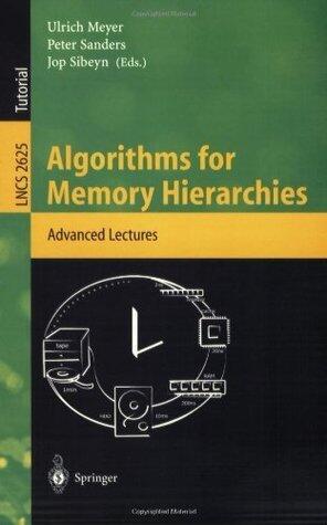 Algorithms for Memory Hierarchies: Advanced Lectures (Lecture Notes in Computer Science
