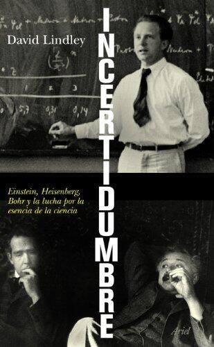 Incertidumbre: Einstein, Heisenberg, Bohr y la lucha por la esencia de la ciencia