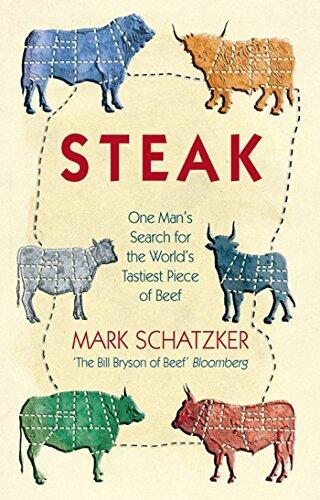 STEAK: One Man's Search for the World's Tastiest Piece of Beef