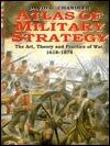 Atlas of Military Strategy: The Art, Theory and Practice of War, 1618-1878
