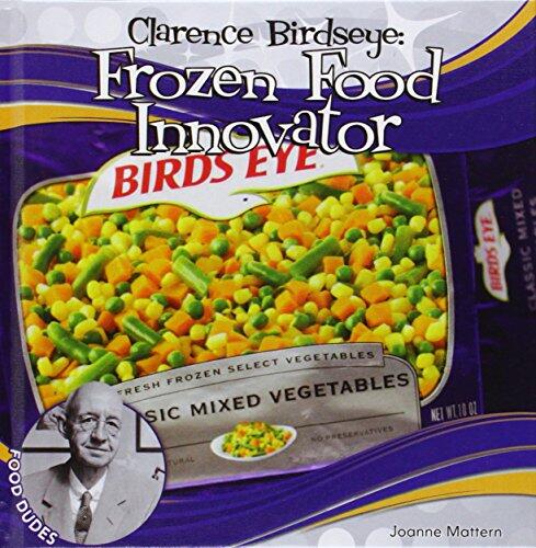 Clarence Birdseye: Frozen Food Innovator: Frozen Food Innovator