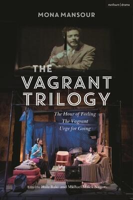 Vagrant Trilogy: Three Plays By Mona Mansour, The: The Hour Of Feeling; The Vagrant; Urge For Going