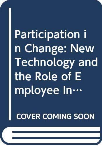 Participation in Change: New Technology and the Role of Employee Involvement : Research Results on Participation in Technological Change