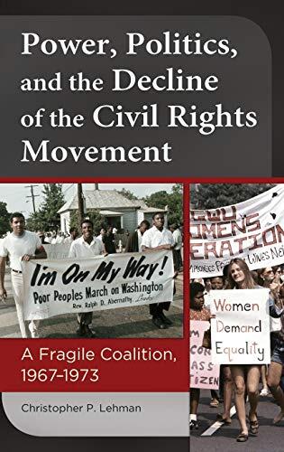 Power, Politics, and the Decline of the Civil Rights Movement: A Fragile Coalition, 1967-1973