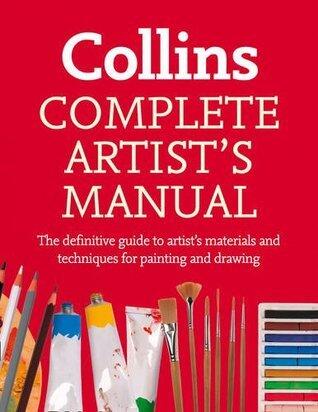 Collins Complete Artist's Manual: the definitive guide to materials and techniques for painting and drawing