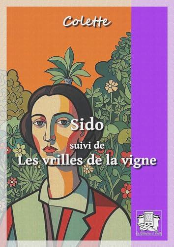 Sido: suivi de "Les vrilles de la vigne"