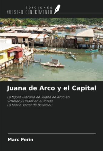 Juana de Arco y el Capital: La figura literaria de Juana de Arco en Schiller y Linder en el fondo La teoría social de Bourdieu