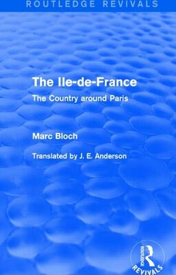 The Ile-de-France (Routledge Revivals): The Country around Paris