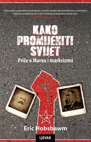 Kako promijeniti svijet  Priče o Marxu i marksizmu
