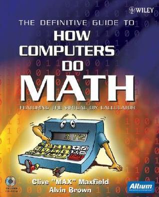 The Definitive Guide to How Computers Do Math: Featuring the Virtual DIY Calculator