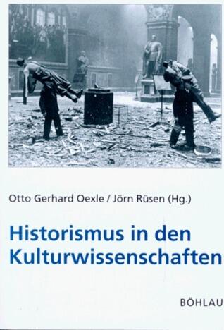 Historismus in den Kulturwissenschaften: Geschichtskonzepte, historische Einschätzungen, Grundlagenprobleme