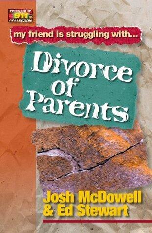Friendship 911 Collection: My friend is struggling with.. Divorce of Parents