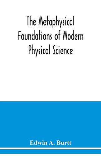 The Metaphysical Foundations of Modern Physical Science (A Historical and Critical Essay)