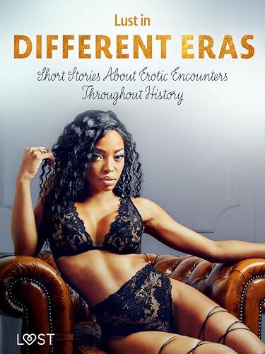 Lust in Different Eras: Short Stories About Erotic Encounters Throughout History