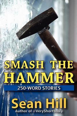 Smash The Hammer: 250-Word Stories