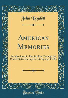 American Memories: Recollections of a Hurried Run Through the United States During the Late Spring of 1896