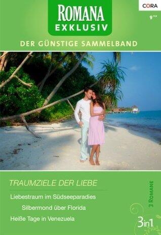 Liebestraum im Südseeparadies / Silbermond über Florida / Heiße Tage in Venezuela