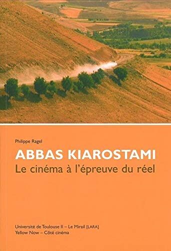 Abbas Kiarostami: Le Cinéma a l'Épreuve du Reel