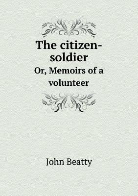 The citizen-soldier Or, Memoirs of a volunteer