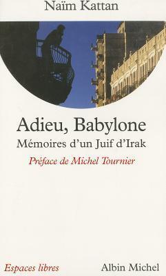 Adieu, Babylone: Mémoires d'un juif d'Irak