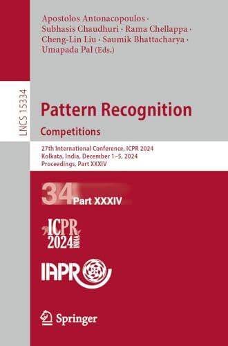 Pattern Recognition. Competitions: 27th International Conference, ICPR 2024, Kolkata, India, December 1-5, 2024, Proceedings, Part XXXIV
