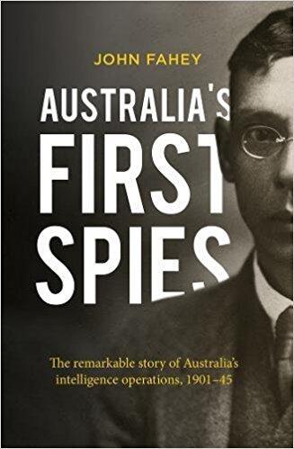 Australia's First Spies: The Remarkable Story of Australian Intelligence Operations, 1901-45