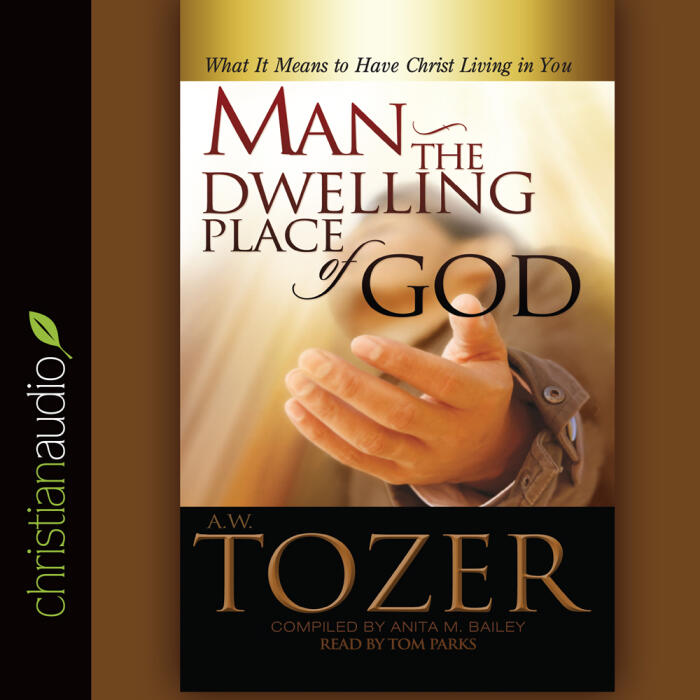 Man the Dwelling Place of God: What It Means To Have Christ Living In You