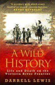 A Wild History: Life and Death on the Victoria River Frontier