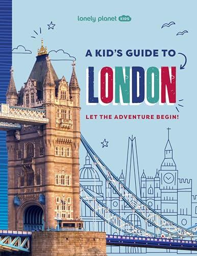 Lonely Planet Kids A Kid's Guide to London: Unlock the Magic of Travel | Discover Secret & Surprising Places | Packed with Amazing Facts, Top Spots & Vibrant Photography