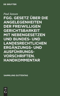 FGG. Gesetz über die Angelegenheiten der freiwilligen Gerichtsbarkeit mit Nebengesetzen und bundes- und landesrechtlichen Ergänzungs- und ... (Sammlung Guttentag, 46a)