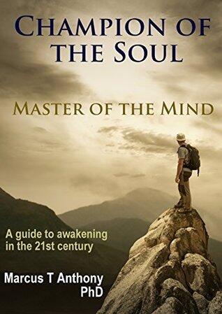 Champion of the Soul, Master of the Mind: A Guide to Awakening in the 21st Century